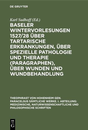 Baseler Wintervorlesungen 1527/28 über tartarische Erkrankungen, über spezielle Pathologie und Therapie (Paragraphen), über Wunden und Wundbehandlung von Sudhoff,  Karl