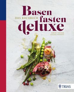 Basenfasten deluxe – Das Kochbuch von Fassott,  Sascha, Wacker,  Sabine