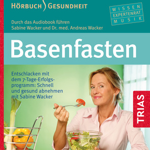 Basenfasten – Hörbuch von Friedl,  Fritz, Lederhaas,  Christina, Schäffer,  Antje, Wacker,  Andreas, Wacker,  Sabine