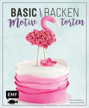 Basic Backen – Motivtorten von Ascanelli,  Monique, Friedrichs,  Emma