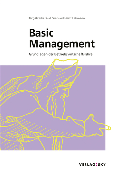 Basic Management von Graf,  Kurt, Hirschi,  Jürg, Lehmann,  Heinz