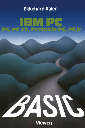 BASIC-Wegweiser für IBM PC, PC XT, Portable PC und PCjr von Kaier,  Ekkehard