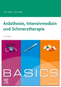 BASICS Anästhesie, Intensivmedizin und Schmerztherapie von Töpfer,  Lars, Vater,  Jens