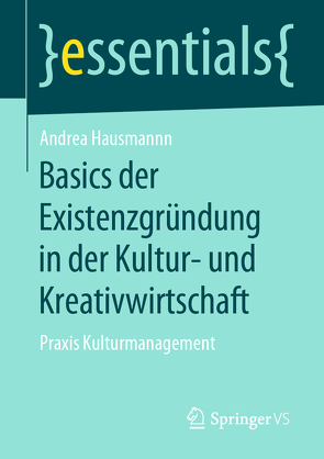 Basics der Existenzgründung in der Kultur- und Kreativwirtschaft von Hausmann,  Andrea