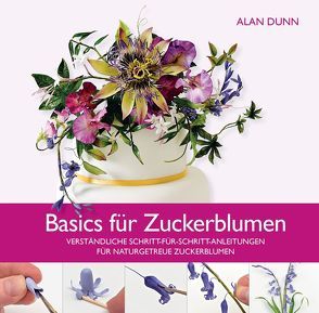 Basics für Zuckerblumen von Dunn,  Alan