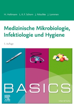 BASICS Medizinische Mikrobiologie, Infektiologie und Hygiene von Holtmann,  Henrik, Holtmann,  Julia, Lommen,  Julian, Schorn,  Lara Katharina