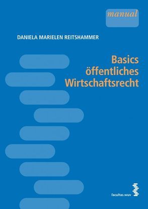 Basics öffentliches Wirtschaftsrecht von Reitshammer,  Daniela