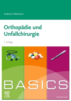 BASICS Orthopädie und Unfallchirurgie von Ficklscherer,  Andreas
