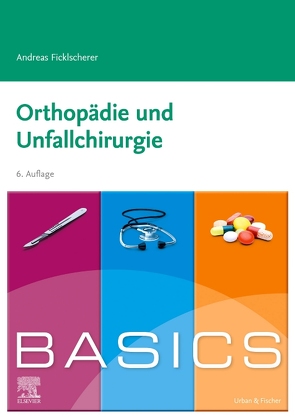BASICS Orthopädie und Unfallchirurgie von Ficklscherer,  Andreas