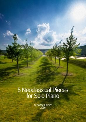 Basierend auf der CD „5 Neoclassical Pieces for Solo Piano“ / 5 Neoclassical Pieces for Solo Piano von Geisler,  Susanne