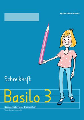 Basilo 3 – Schreibheft von Bieder Boerlin,  Agathe, Bromundt,  Corinne