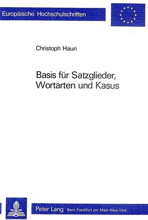 Basis für Satzglieder, Wortarten und Kasus von Hauri,  Christoph