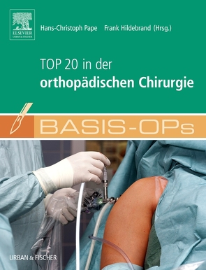 Basis OPs – Top 20 in der orthopädischen Chirurgie von Hildebrand,  Frank, Kart,  Irina, Pape,  Hans-Christoph