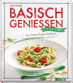 Basisch genießen – Das Säure-Basen-Kochbuch von Gründel,  Marie