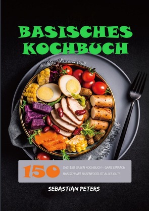 Basisches Kochbuch 2021# von Peters,  Sebastian