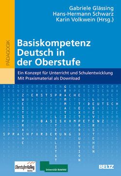 Basiskompetenz Deutsch in der Oberstufe von Glässing,  Gabriele, Schwarz,  Hans-Hermann, Volkwein,  Karin