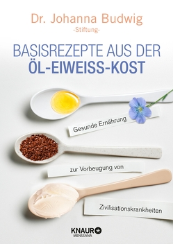 Basisrezepte aus der Öl-Eiweiß-Kost von Budwig-Stiftung,  Dr. Johanna