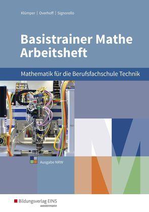 Basistrainer Mathe für Berufsfachschulen in Nordrhein-Westfalen von Holl,  Simone, Klümper,  Christina, Köppe,  Heike, Kuhlmann,  Gregor, Lücking-Freytag,  Michaela, Overhoff,  Stefan, Schmidt-Kastner,  Ute, Schroeder,  Peter, Signorello,  Devid