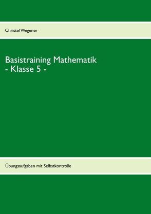 Basistraining Mathematik – Klasse 5 – von Wegener,  Christel