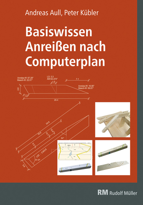 Basiswissen Anreißen nach Computerplan von Aull,  Andreas, Kübler,  Peter