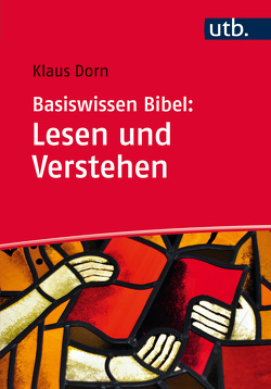 Basiswissen Bibel: Lesen und Verstehen von Dorn,  Klaus