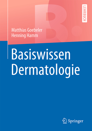 Basiswissen Dermatologie von Goebeler,  Matthias, Hamm,  Henning