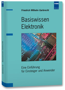 Basiswissen Elektronik von Garbrecht,  Friedrich Wilhelm