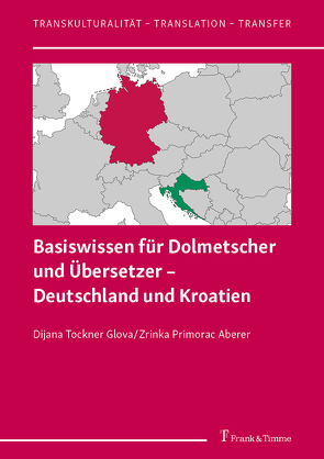 Basiswissen für Dolmetscher und Übersetzer – Deutschland und Kroatien von Primorac Aberer,  Zrinka Marija, Tockner Glova,  Dijana