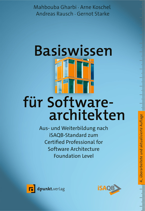 Basiswissen für Softwarearchitekten von Gharbi,  Mahbouba, Koschel,  Arne, Rausch,  Andreas, Starke,  Gernot