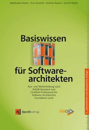 Basiswissen für Softwarearchitekten von Gharbi,  Mahbouba, Koschel,  Arne, Rausch,  Andreas, Starke,  Gernot