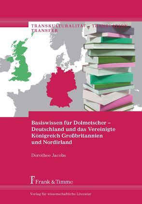 Basiswissen für Dolmetscher – Deutschland und das Vereinigte Königreich Großbritannien und Nordirland von Jacobs,  Dorothee