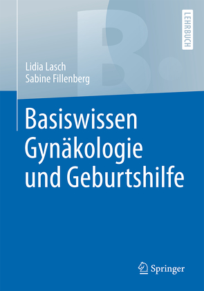 Basiswissen Gynäkologie und Geburtshilfe von Fillenberg,  Sabine, Lasch,  Lidia
