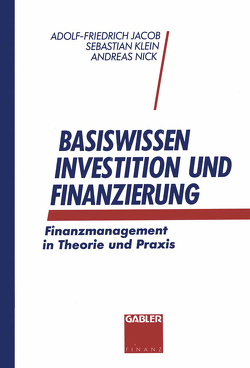 Basiswissen Investition und Finanzierung von Jacob,  Adolf-Friedrich, Klein,  Sebastian, Nick,  Andreas