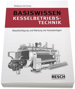 Basiswissen Kesselbetriebstechnik von Berger,  Maximilian, Graßmann,  Stefan, Gröber,  Stefan, Kampffmeyer,  Tuisko, Linke,  Wolfgang, Prager,  Thomas, Salomon,  Roland, Stumpf,  Herbert, Vogt,  Thomas, Waeber,  Michael