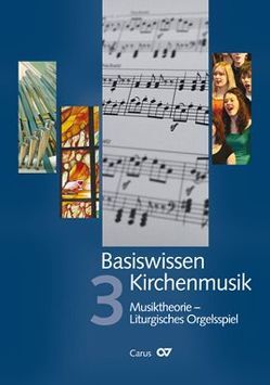 Basiswissen Kirchenmusik (Band 3): Musiktheorie – Liturgisches Orgelspiel von Albus,  Thomas, Stoiber,  Franz Josef
