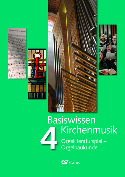 Basiswissen Kirchenmusik (Band 4): Orgelliteraturspiel – Orgelbaukunde von Bönig,  Winfried, Bredenbach,  Ingo