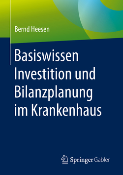 Basiswissen Investition und Bilanzplanung im Krankenhaus von Heesen,  Bernd