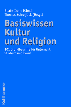 Basiswissen Kultur und Religion von Hämel,  Beate-Irene, Schreijäck,  Thomas
