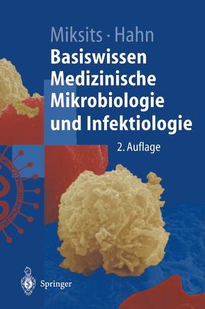 Basiswissen Medizinische Mikrobiologie und Infektiologie von Hahn,  Helmut, Miksits,  Klaus