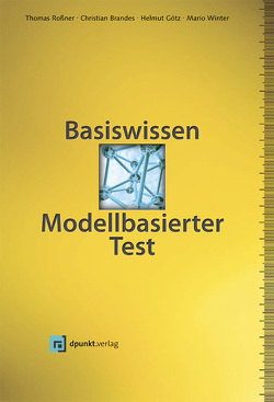 Basiswissen Modellbasierter Test von Brandes,  Christian, Goetz,  Helmut, Roßner,  Thomas, Winter,  Mario