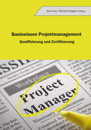 Basiswissen Projektmanagement von Grau,  Nino, Wagner,  Reinhard