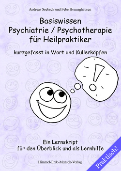Basiswissen Psychiatrie / Psychotherapie für Heilpraktiker kurzgefasst in Wort und Kullerköpfen von Homrighausen,  Febe, Seebeck,  Andreas