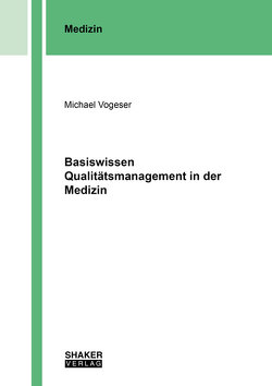 Basiswissen Qualitätsmanagement in der Medizin von Vogeser,  Michael