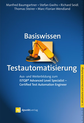 Basiswissen Testautomatisierung von Baumgartner,  Manfred, Gwihs,  Stefan, Seidl,  Richard, Steirer,  Thomas, Wendland,  Marc-Florian