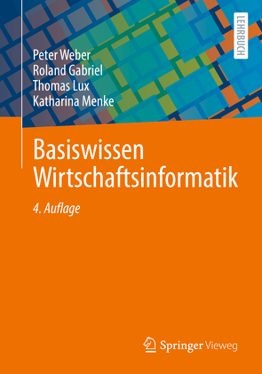 Basiswissen Wirtschaftsinformatik von Gabriel,  Roland, Lux,  Thomas, Menke,  Katharina, Weber,  Peter