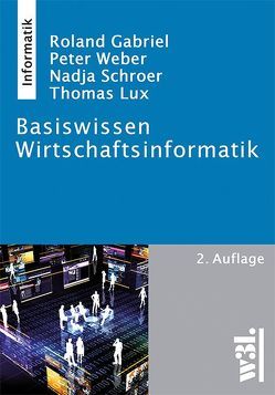 Basiswissen Wirtschaftsinformatik von Gabriel,  Roland, Lux,  Thomas, Schroer,  Nadja, Weber,  Peter