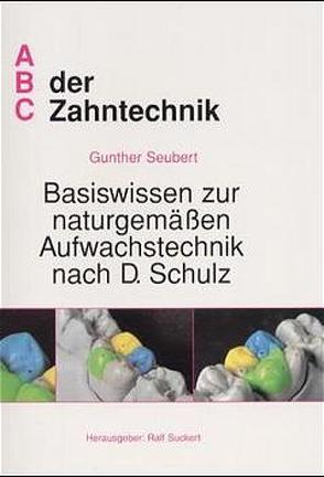 Basiswissen zur naturgemässen Aufwachstechnik nach D. Schulz von Seubert,  Günther, Suckert,  Ralf