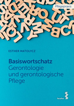 Basiswortschatz Gerontologie und gerontologische Pflege von Matolycz,  Esther