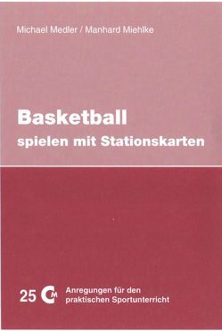 Basketball spielen mit Stationskarten von Medler,  Michael, Miehlke,  Manhard