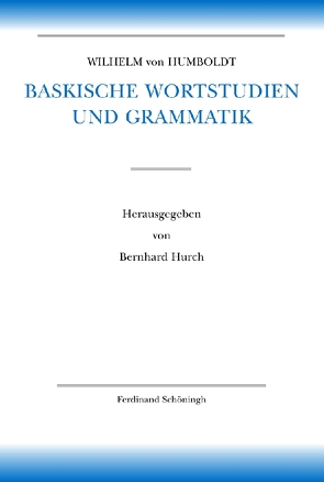 Baskische Wortstudien und Grammatik von Borsche,  Tilman, Humboldt,  Wilhelm von, Hurch,  Bernhard, Mueller-Vollmer,  Kurt, Trabant,  Jürgen, Whittaker,  Gordon